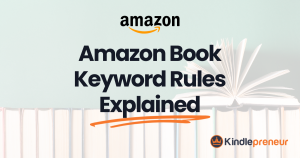 Amazon Book Keyword Rules Explained - Kindlepreneur