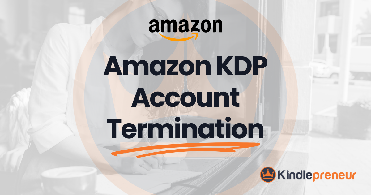 Amazon KDP account termination, cancel, ban, banned - why is my account banned - Kindlepreneur
